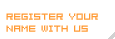 register your name with us